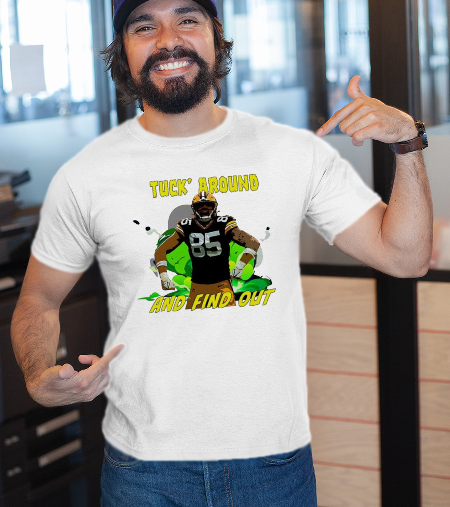 Tuck Around And Find Out Green Bay Packers NFL 85 T-Shirt