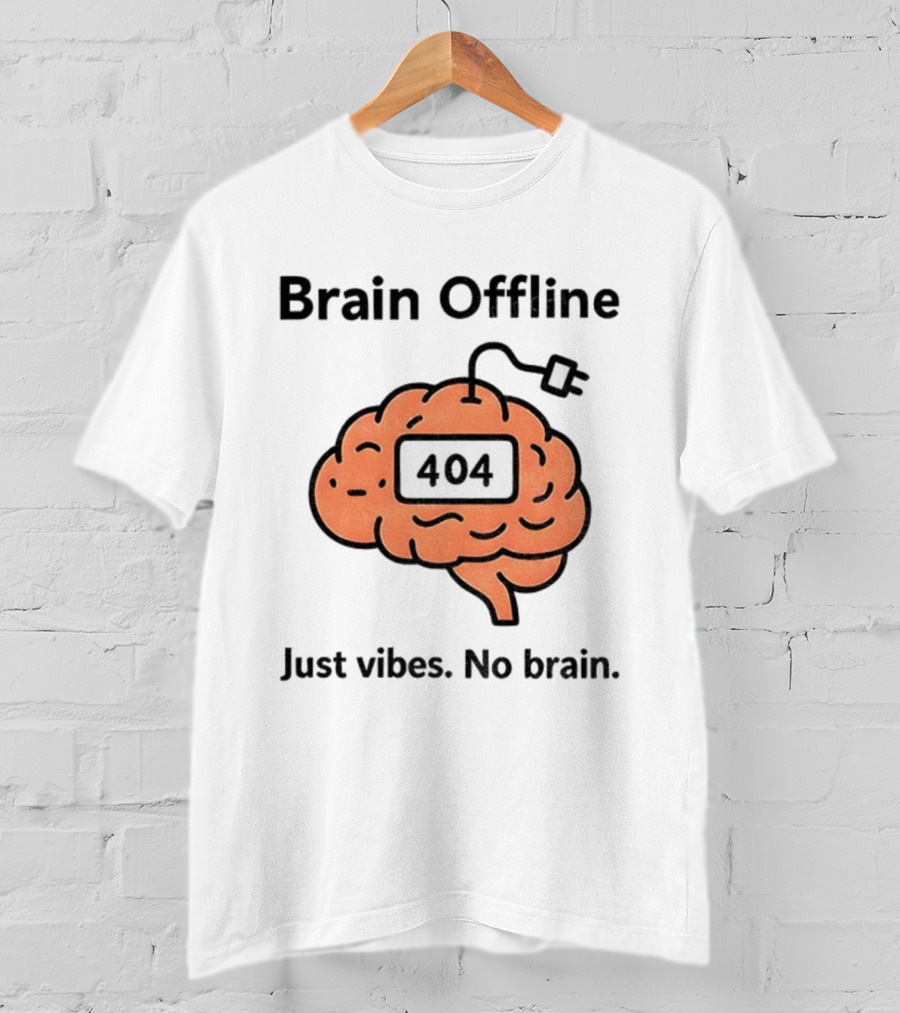 Brain Offline 404 Just Vibes No Brain T-Shirt
