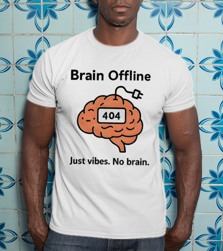 Brain Offline 404 Just Vibes No Brain T-Shirt