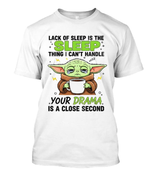 Grogu Lack Of Sleep Can't Handle Your Drama Cute Coffee Star Wars Mood T-Shirt