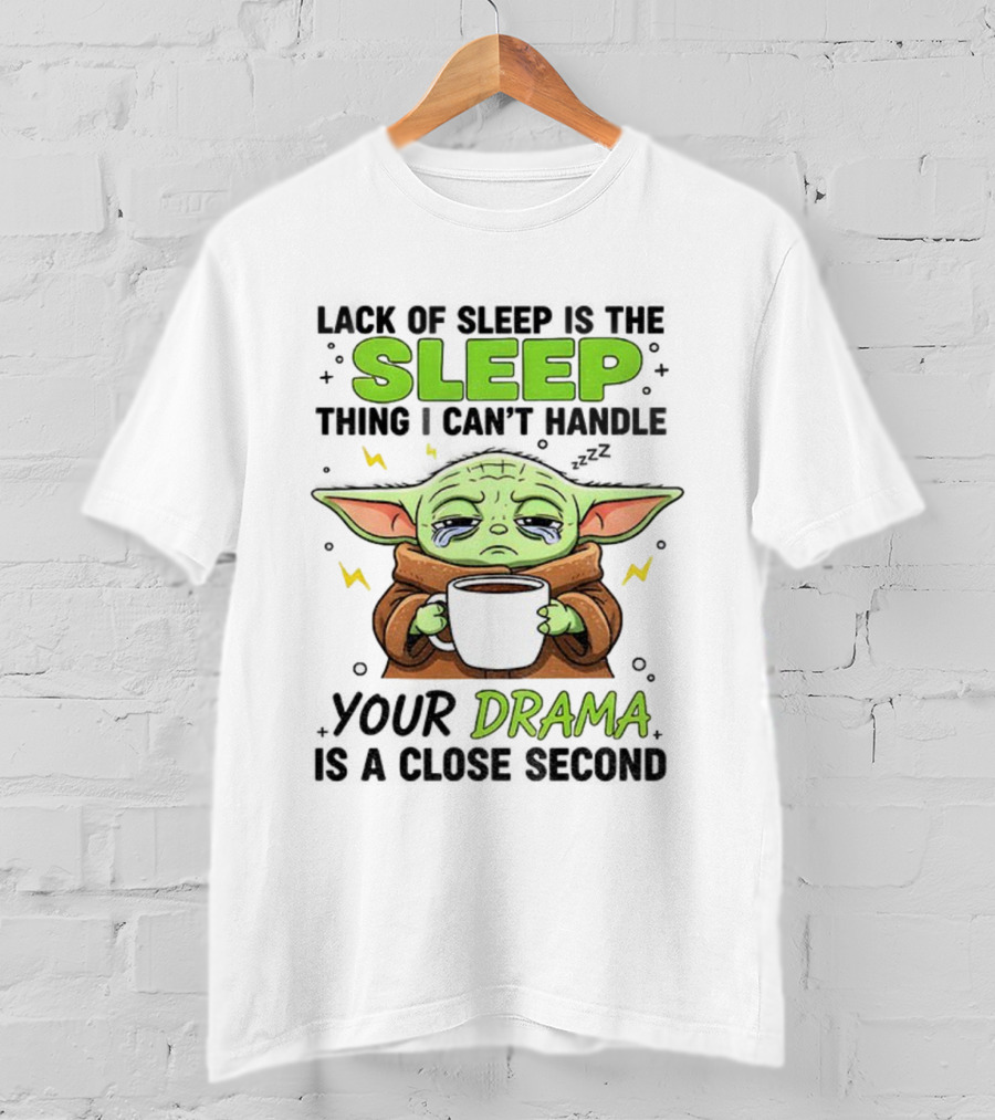 Grogu Lack Of Sleep Can't Handle Your Drama Cute Coffee Star Wars Mood T-Shirt