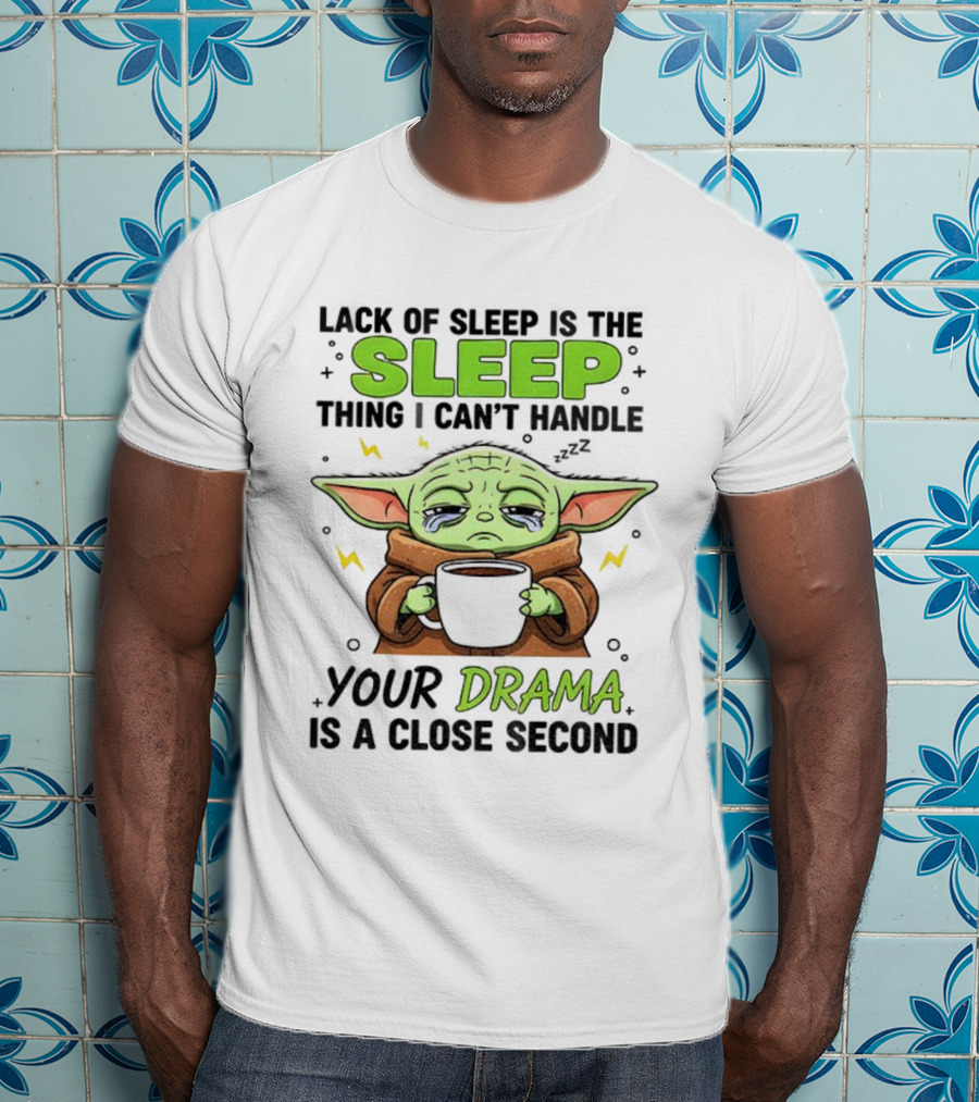 Grogu Lack Of Sleep Can't Handle Your Drama Cute Coffee Star Wars Mood T-Shirt