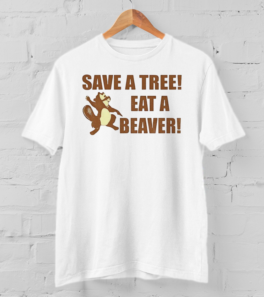 Save A Tree Eat A Beaver Comedy Beaver Illustration T-Shirt