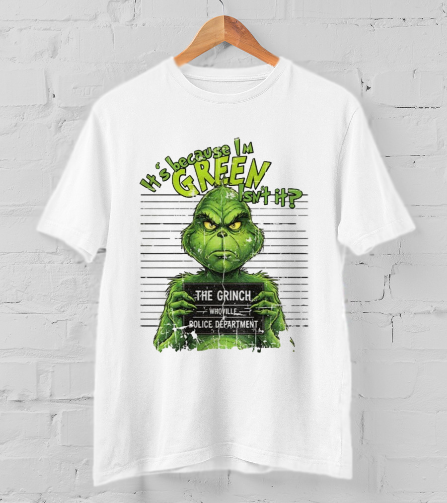 It’s Because I’m Green Isn’t It The Grinch Whoville Police Department Merry Christmas 2025 T-Shirt