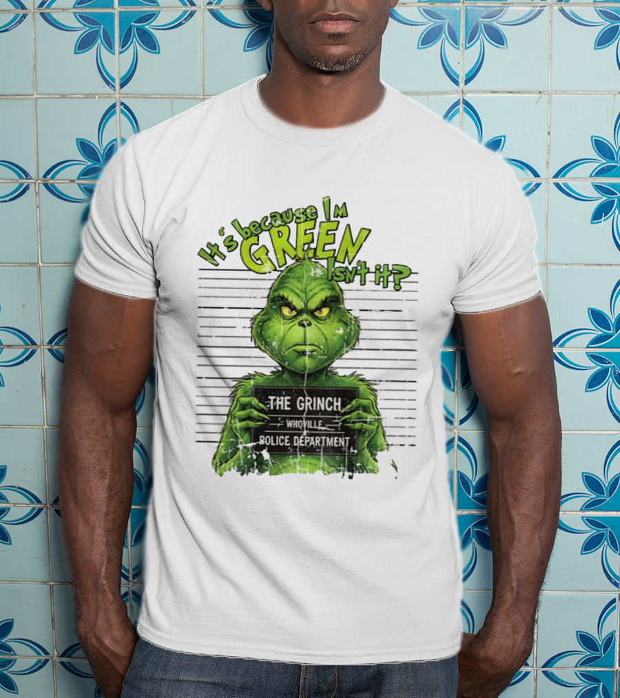 It’s Because I’m Green Isn’t It The Grinch Whoville Police Department Merry Christmas 2025 T-Shirt