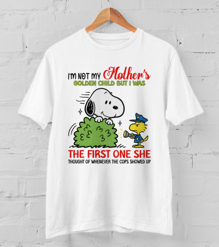 Snoopy I'm Not My Mother's Golden Child But I Was The First One She Thought Of Whenever The Cops Showed Up T-Shirt
