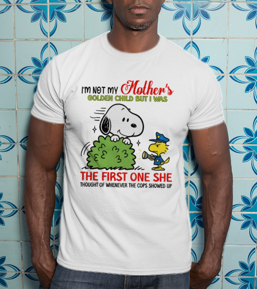 Snoopy I'm Not My Mother's Golden Child But I Was The First One She Thought Of Whenever The Cops Showed Up T-Shirt