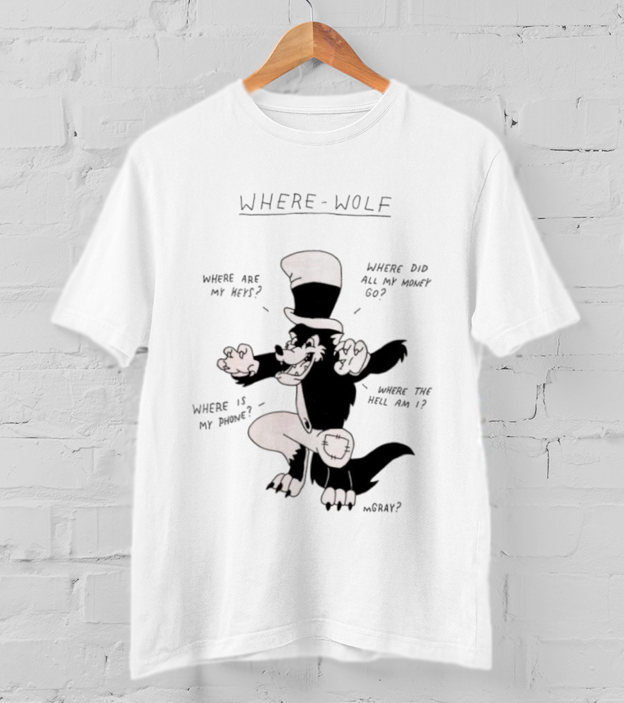 Where Wolf Where Are My Keys Where Did All My Money Go Where Is My Phone T-Shirt