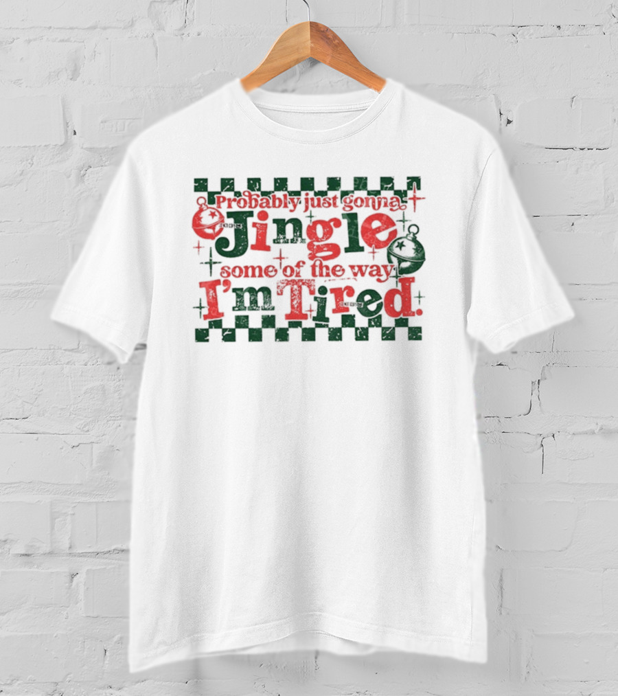 Probably Just Gonna Jingle Some Of The Way I'm Tired Funny Christmas Plaid Red Green Bells T-Shirt
