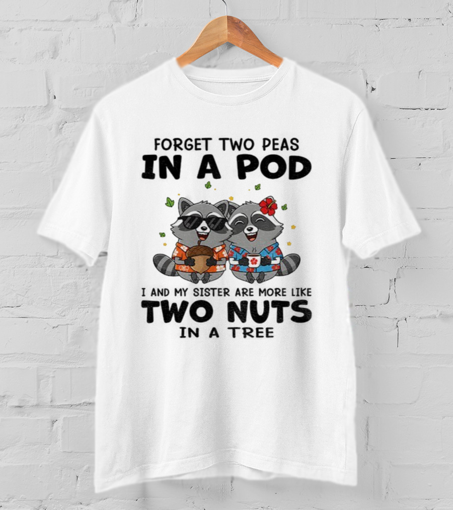 Raccoon Forget Two Peas In A Pod I And My Sister Are More Like Two Nuts Hawaiian S T-Shirt