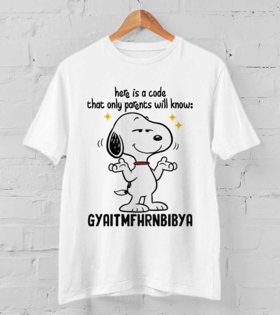 Snoopy Here Is A Code That Only Parents Will Know Gyaitmfhrnbibya T-Shirt