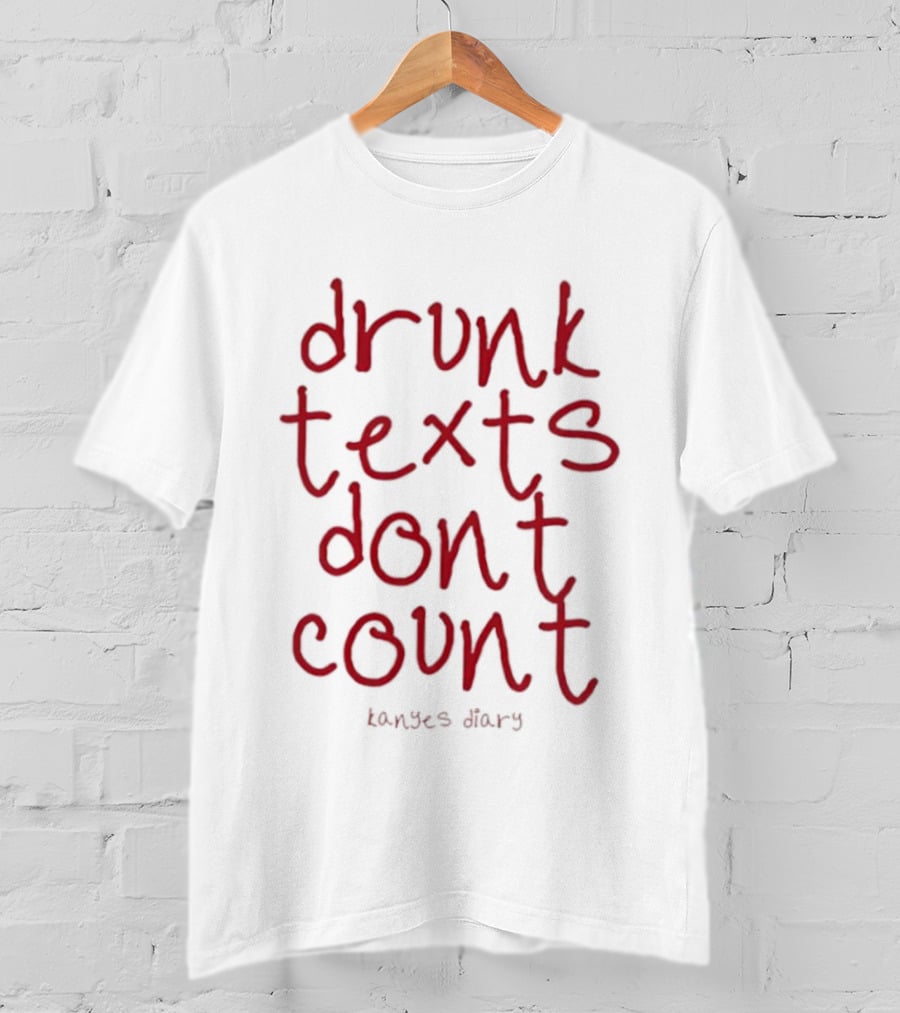 Drunk Texts Dont Count Kanye's Diary 2025 T-Shirt