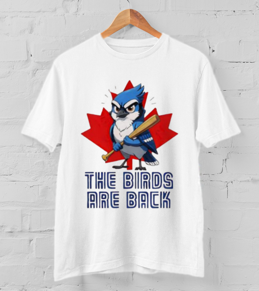 Blue Jays The Birds Are Back Baseball Humor Canada Maple Leaf T-Shirt