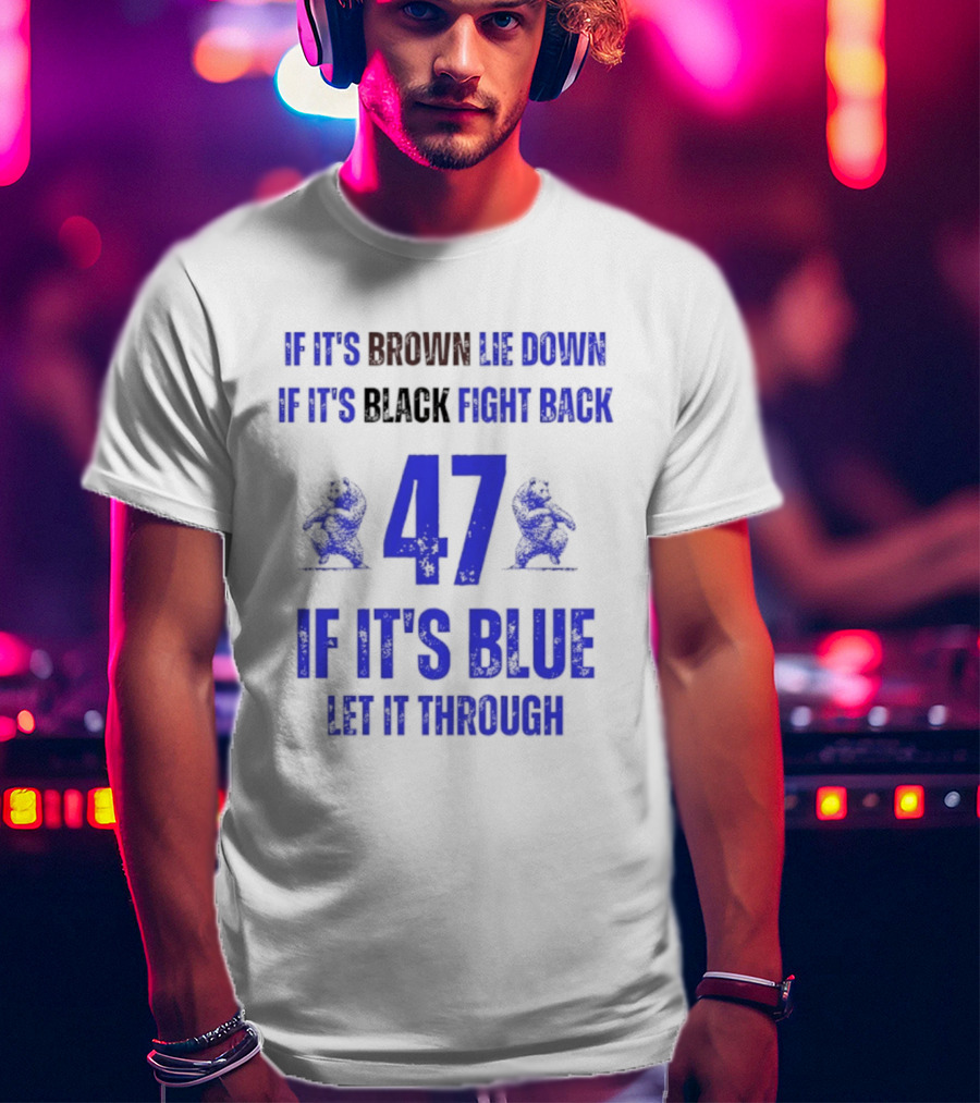 BYU Cougars Football 47 If It’s Brown Lie Down Black Fight Back Blue Let It Through T-Shirt