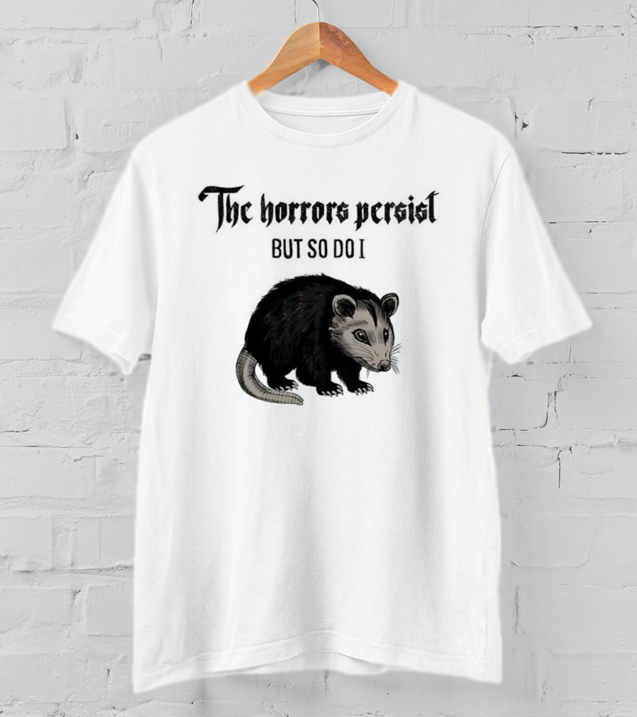 The Horrors Persist Opossum Resilience T-Shirt