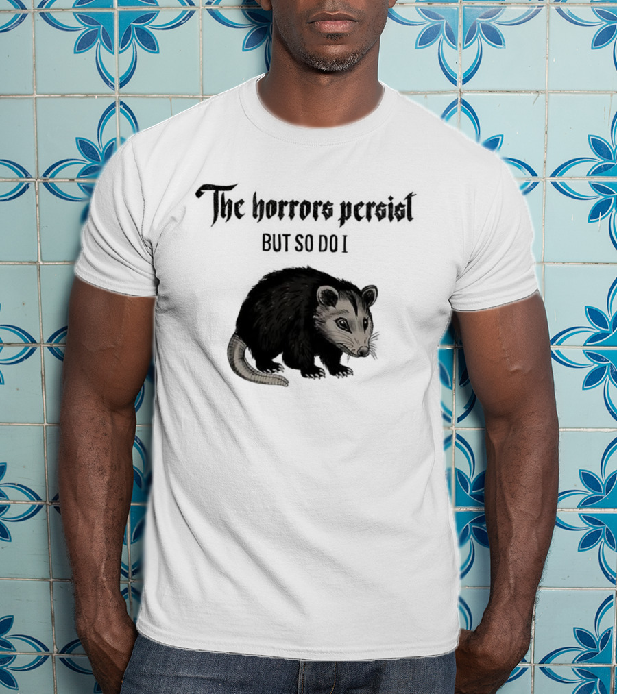 The Horrors Persist Opossum Resilience T-Shirt