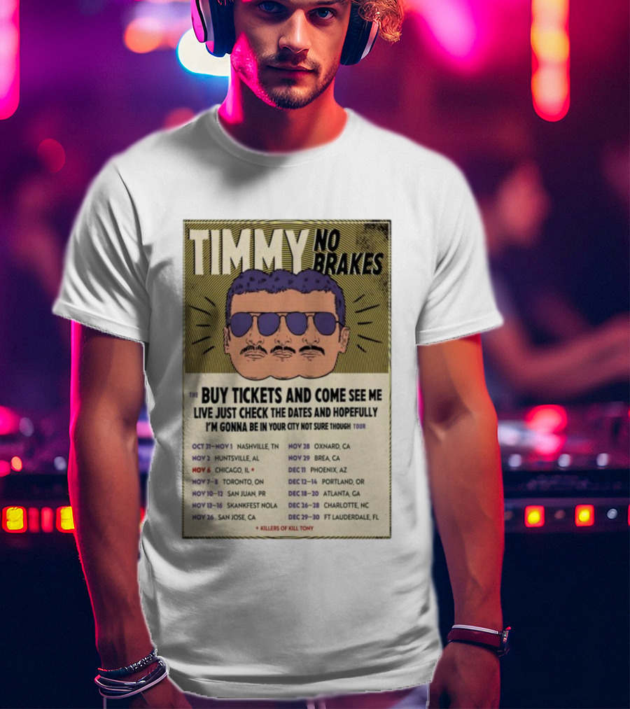 Timmy No Brakes Tour 2025 Buy Tickets See Dates Killers Of Kill Tony T-Shirt
