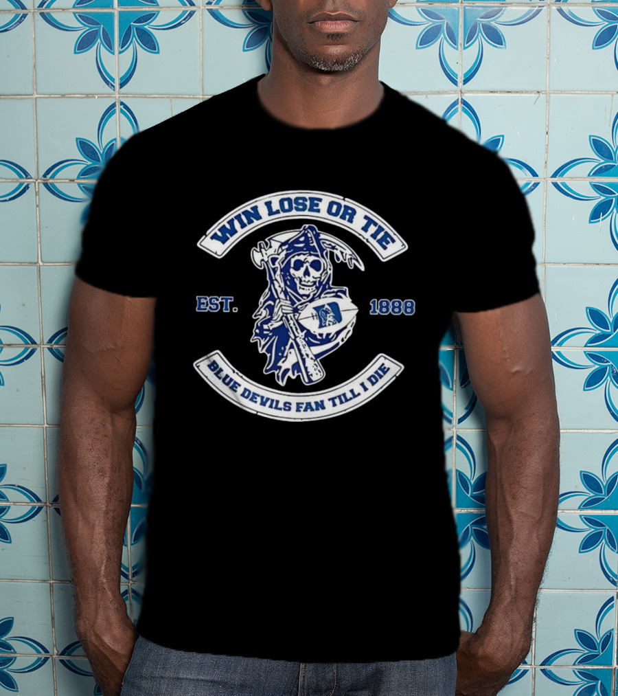Win Lose Or Tie Duke Blue Devils Fan Till I Die Grim Reaper Est. 1888 T-Shirt
