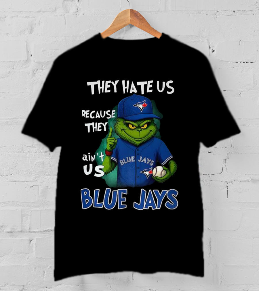 They Hate Us Because They Ain't Us Blue Jays Grinch Christmas T-Shirt