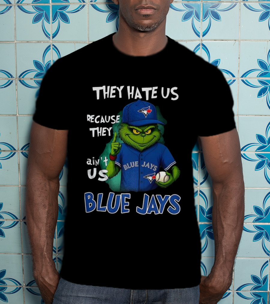 They Hate Us Because They Ain't Us Blue Jays Grinch Christmas T-Shirt