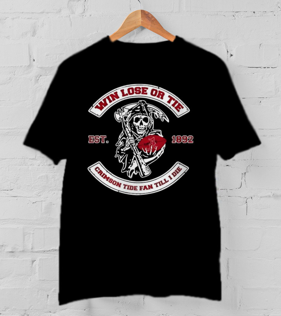 Win Lose Or Tie Crimson Tide Fan Till I Die Est 1892 Grim Reaper T-Shirt