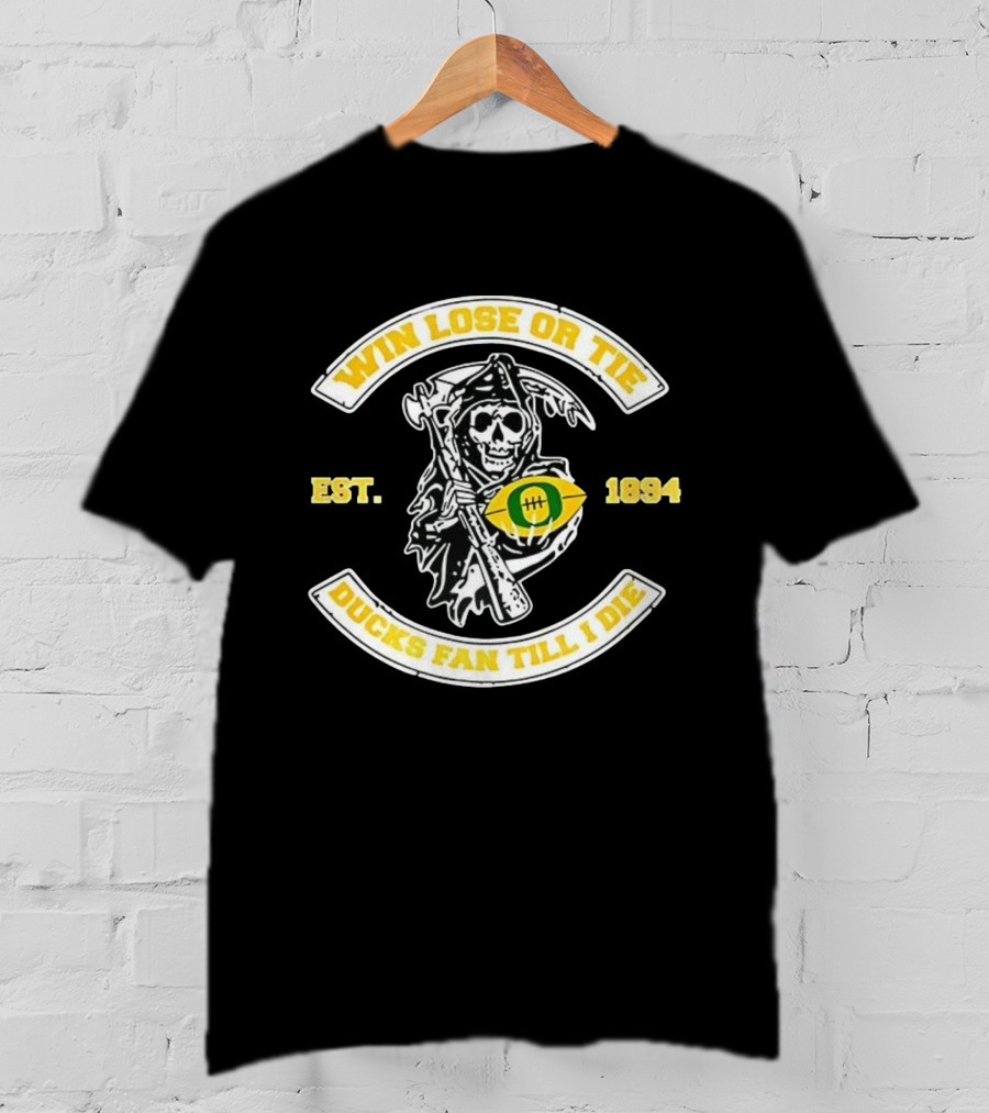 Win Lose Or Tie Grim Reaper Oregon Ducks Fan Till I Die Est 1894 T-Shirt