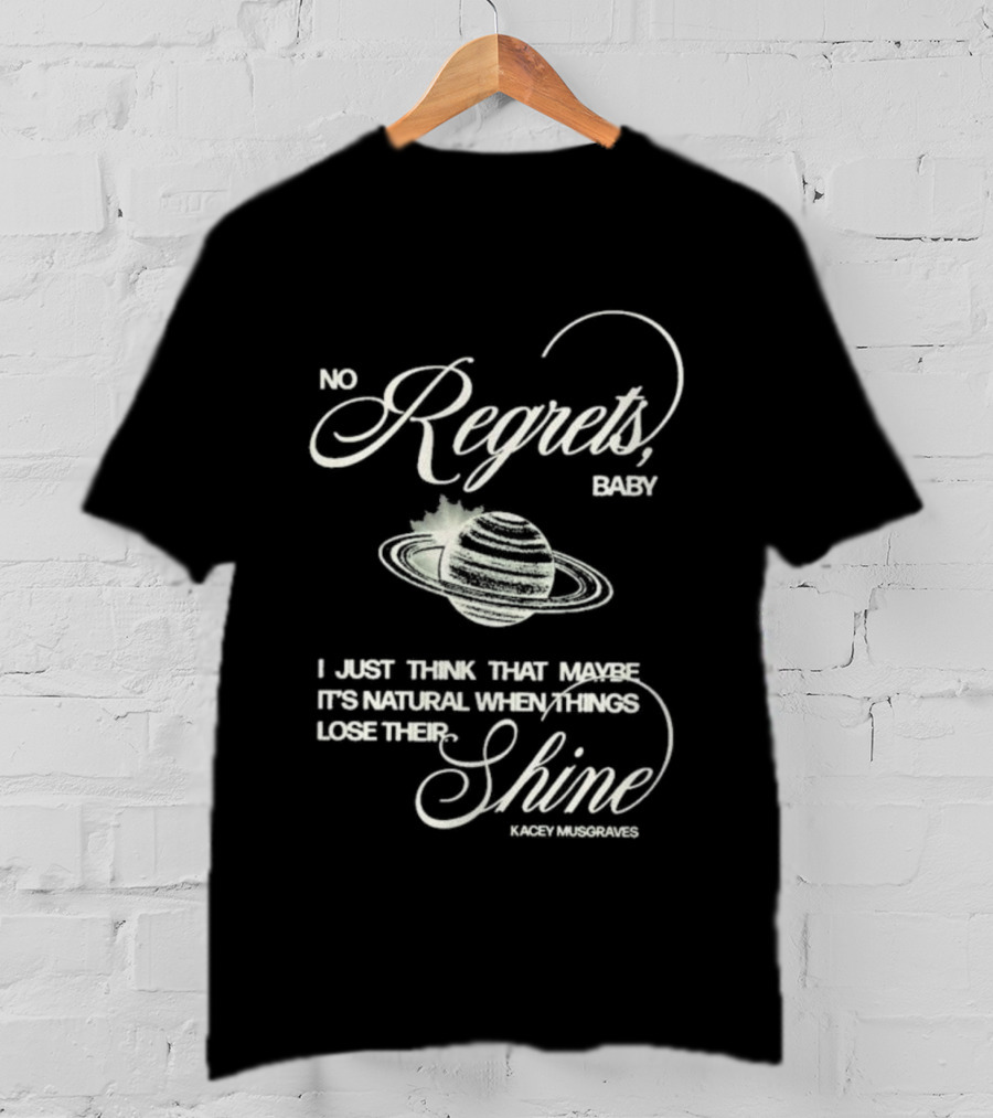 Kacey Musgraves No Regrets Baby It's Natural When Things Lose Their Shine T-Shirt