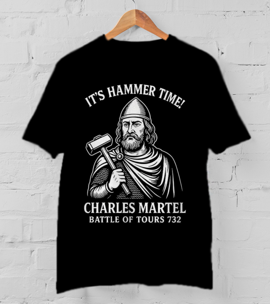 It's Hammer Time Charles Martel Battle Of Tours 732 Medieval T-Shirt