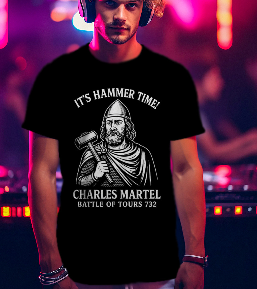It's Hammer Time Charles Martel Battle Of Tours 732 Medieval T-Shirt