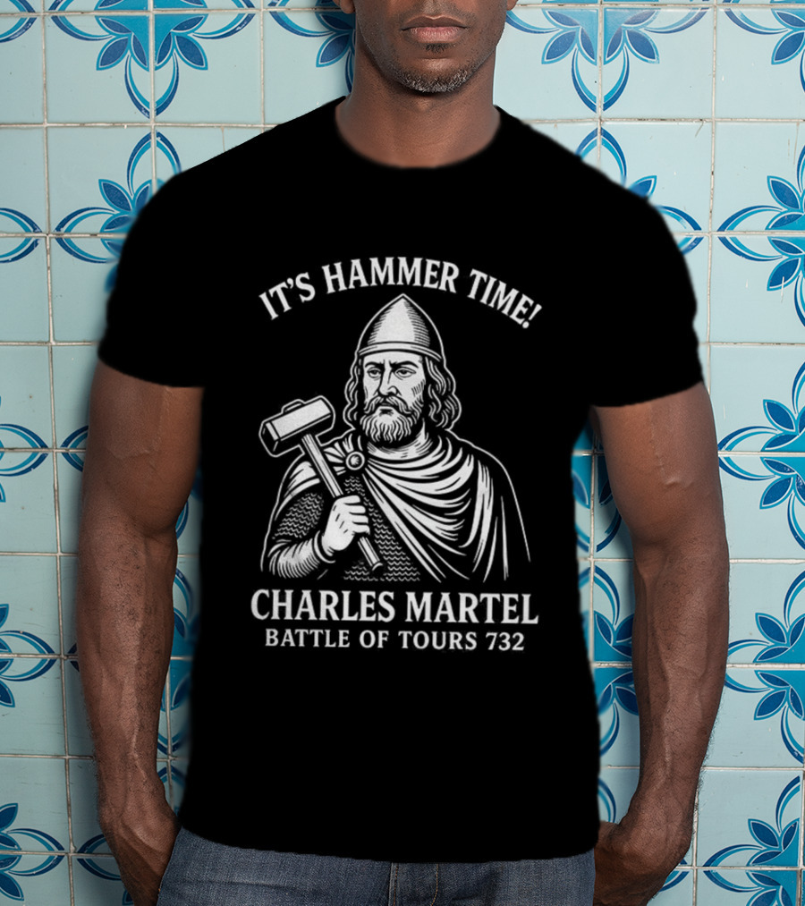It's Hammer Time Charles Martel Battle Of Tours 732 Medieval T-Shirt
