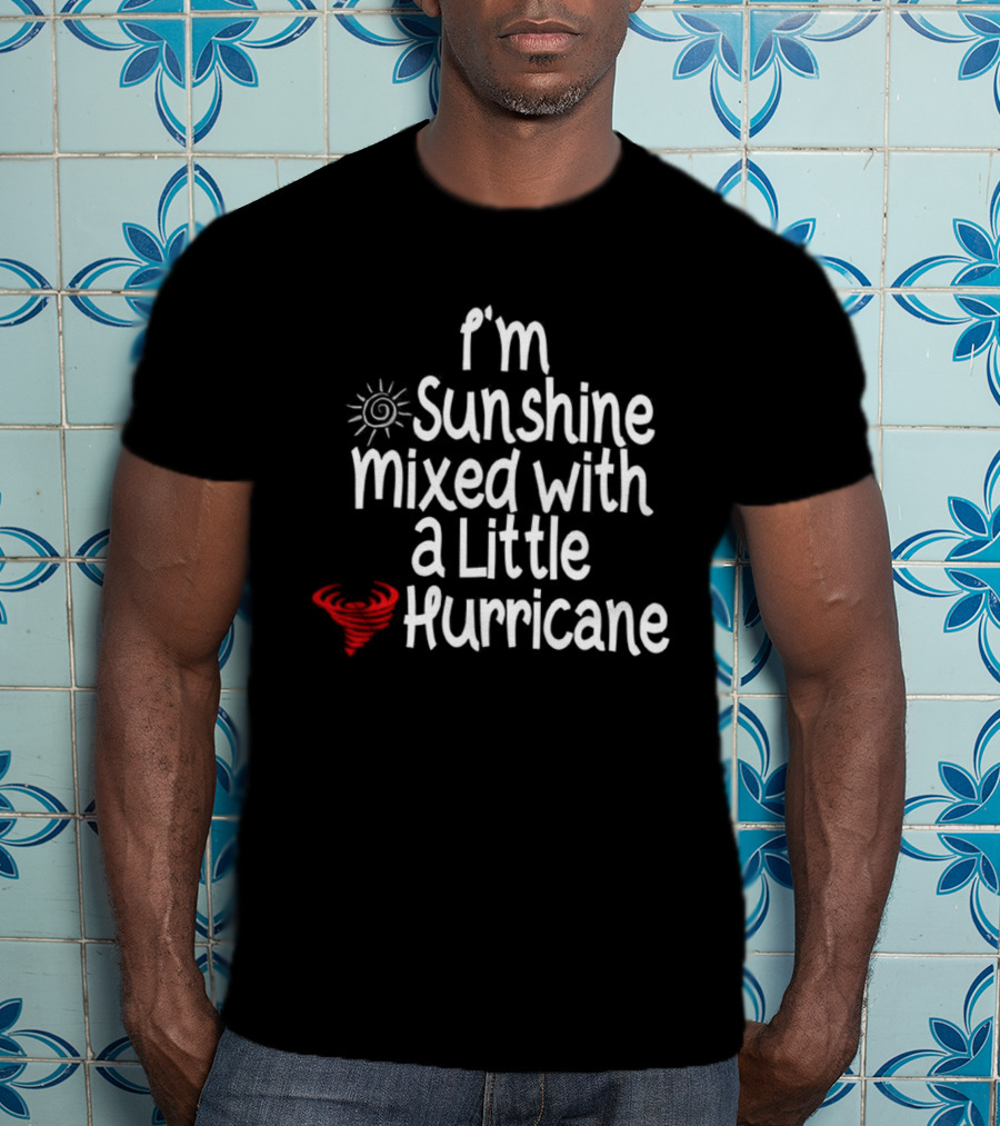 I'm Sunshine Mixed With A Little Hurricane Sun And Heart Design T-Shirt