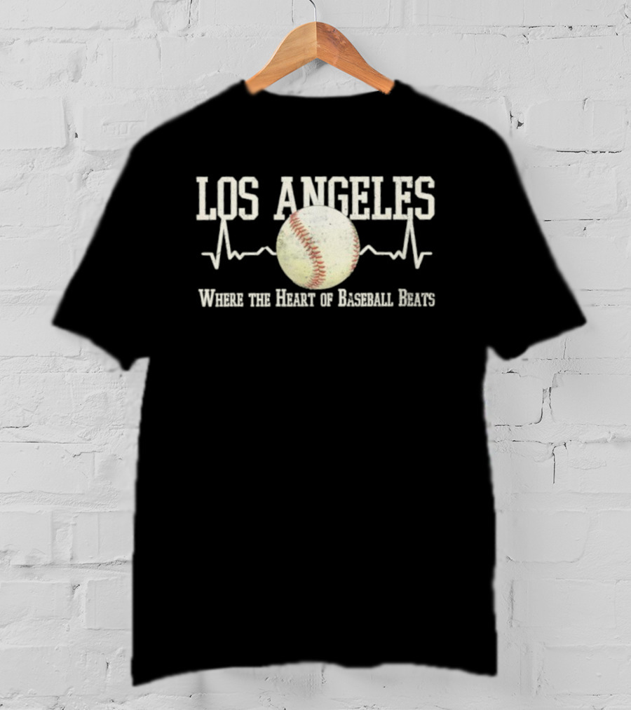 Los Angeles Where The Heart Of Baseball Beats T-Shirt