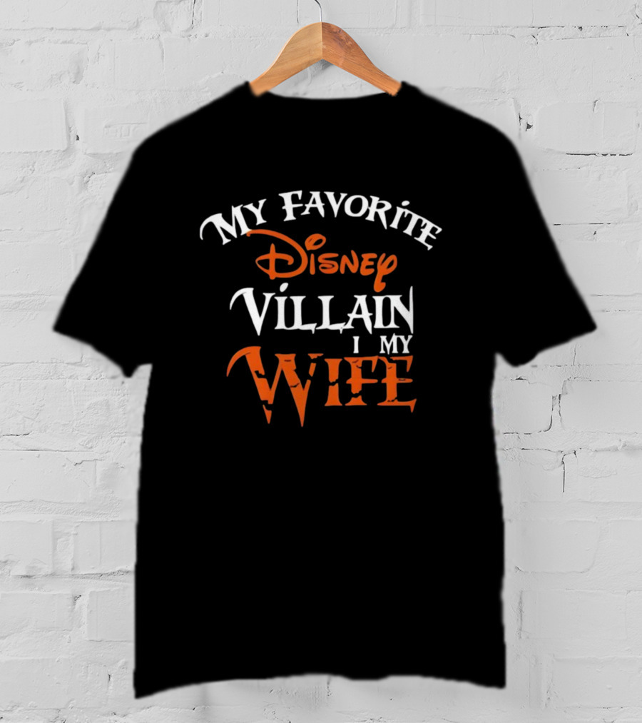My Favorite Disney Villain Is My Wife Disney T-Shirt