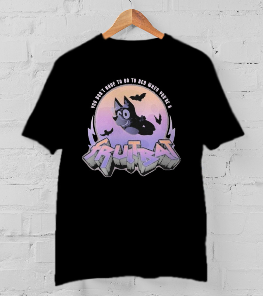 Bluey Fruitbat Halloween You Don’t Have To Go To Bed T-Shirt