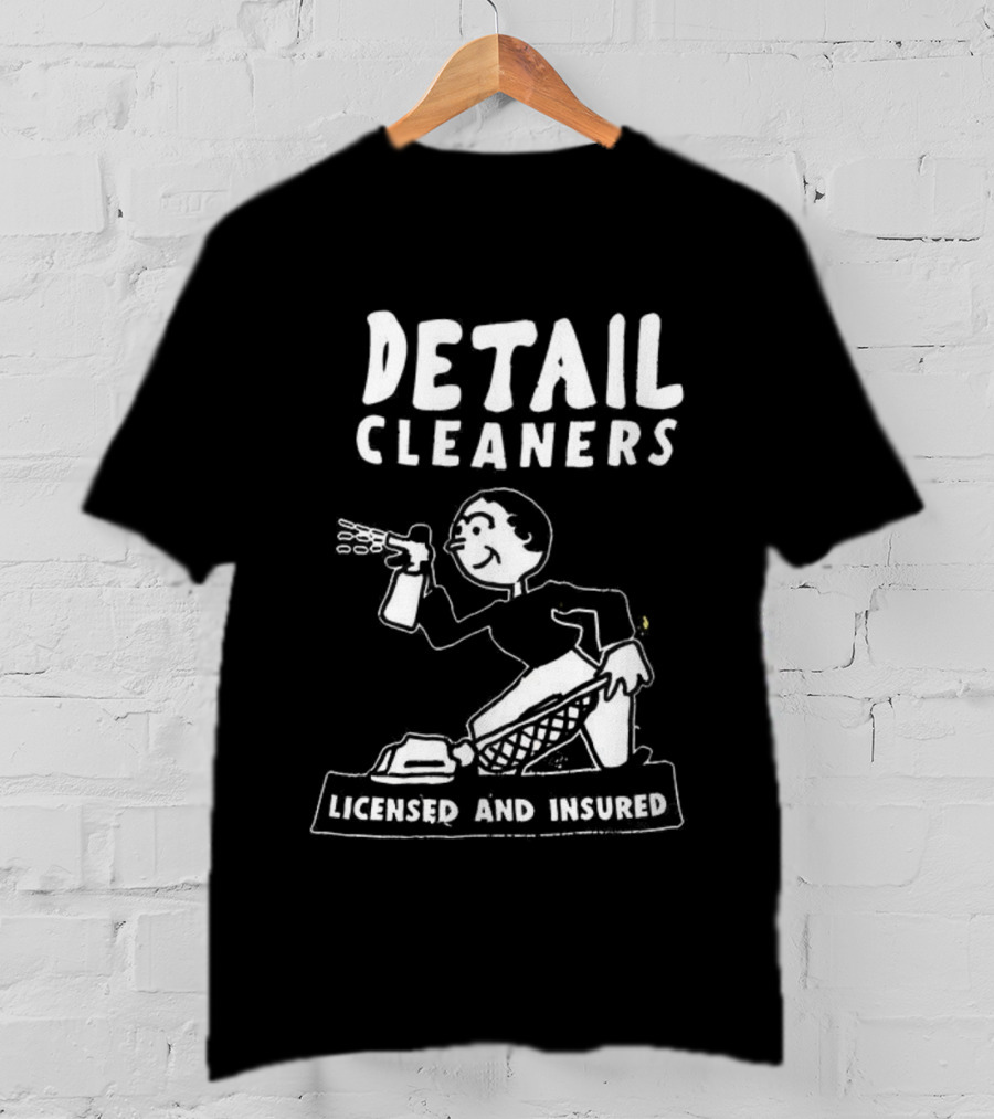 Detail Cleaners Licensed And Insured Professional Cleaning Service T-Shirt