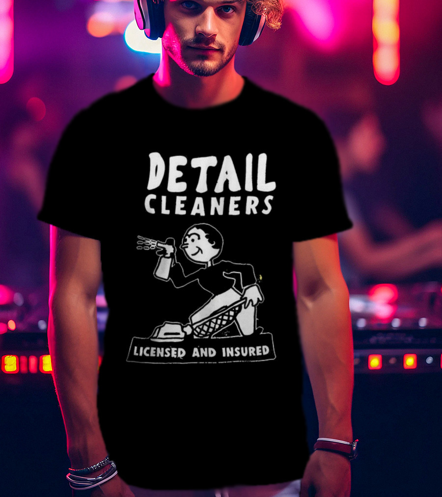 Detail Cleaners Licensed And Insured Professional Cleaning Service T-Shirt