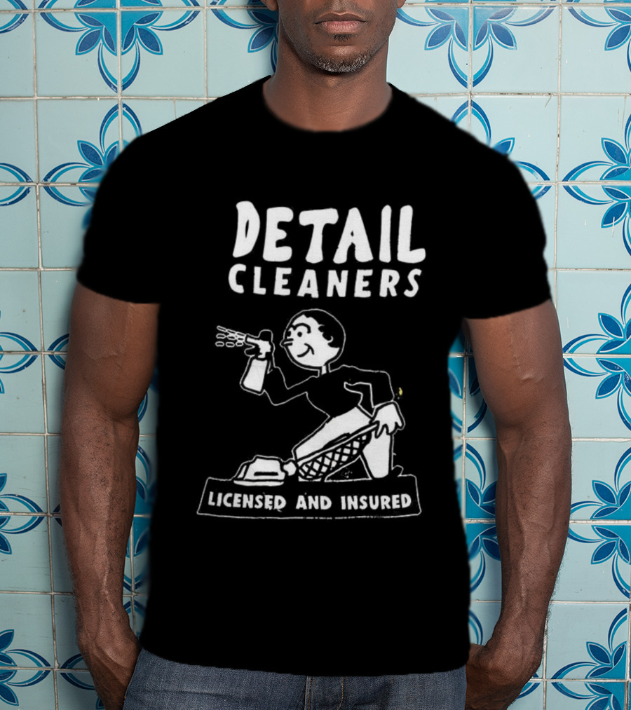 Detail Cleaners Licensed And Insured Professional Cleaning Service T-Shirt