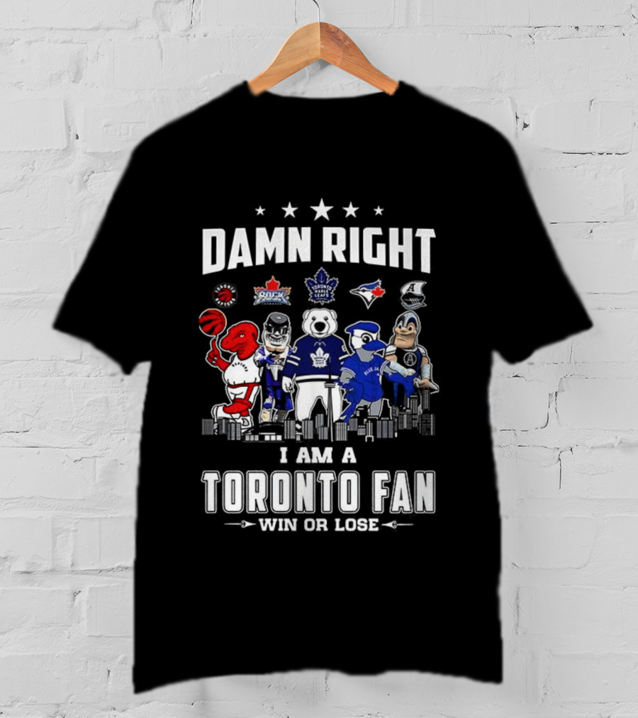 Toronto Sports Team Fanatic Damn Right I Am A Fan Win Or Lose Mascot Collection Skyline T-Shirt