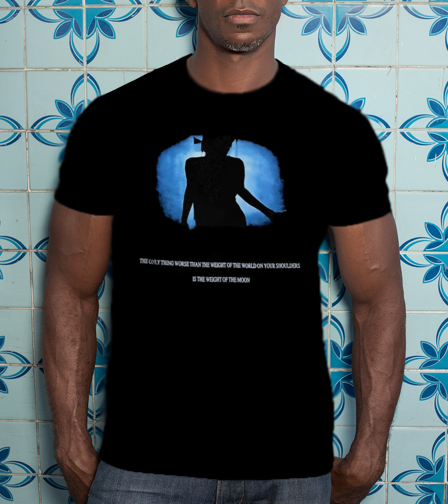 The Only Thing Worse Than The Weight Of The World On Your Shoulders Is The Weight Of Everyone's Morals Expectations T-Shirt
