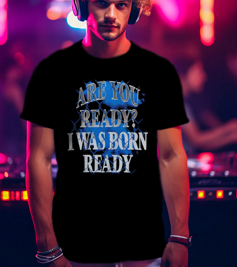 Toronto Blue Jays Are You Ready I Was Born Ready MLB Baseball T-Shirt