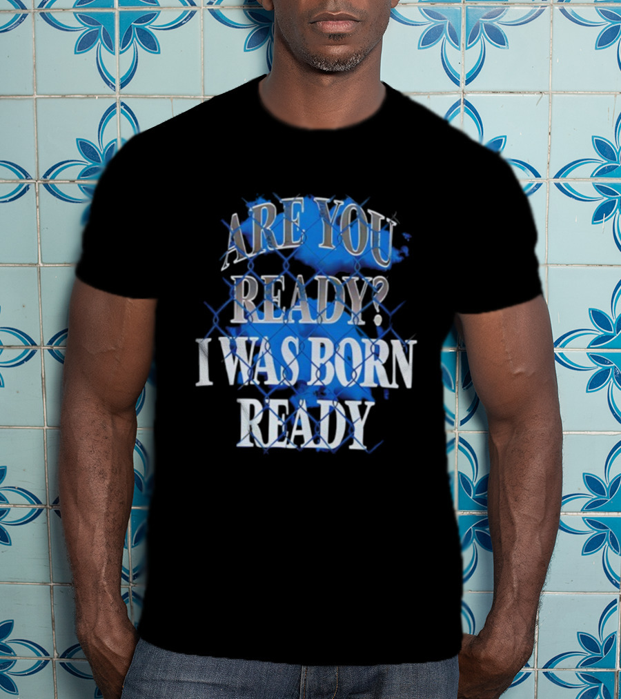 Toronto Blue Jays Are You Ready I Was Born Ready MLB Baseball T-Shirt