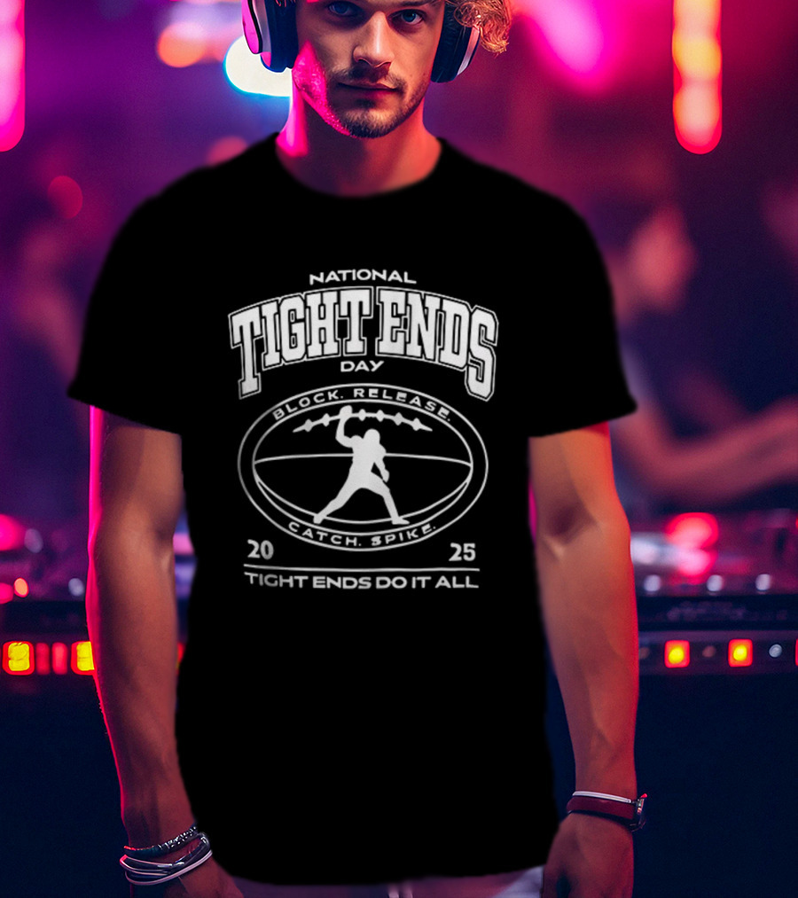 National Tight Ends Day 2023 Tight Ends Do It All Block Release Attack Repeat T-Shirt