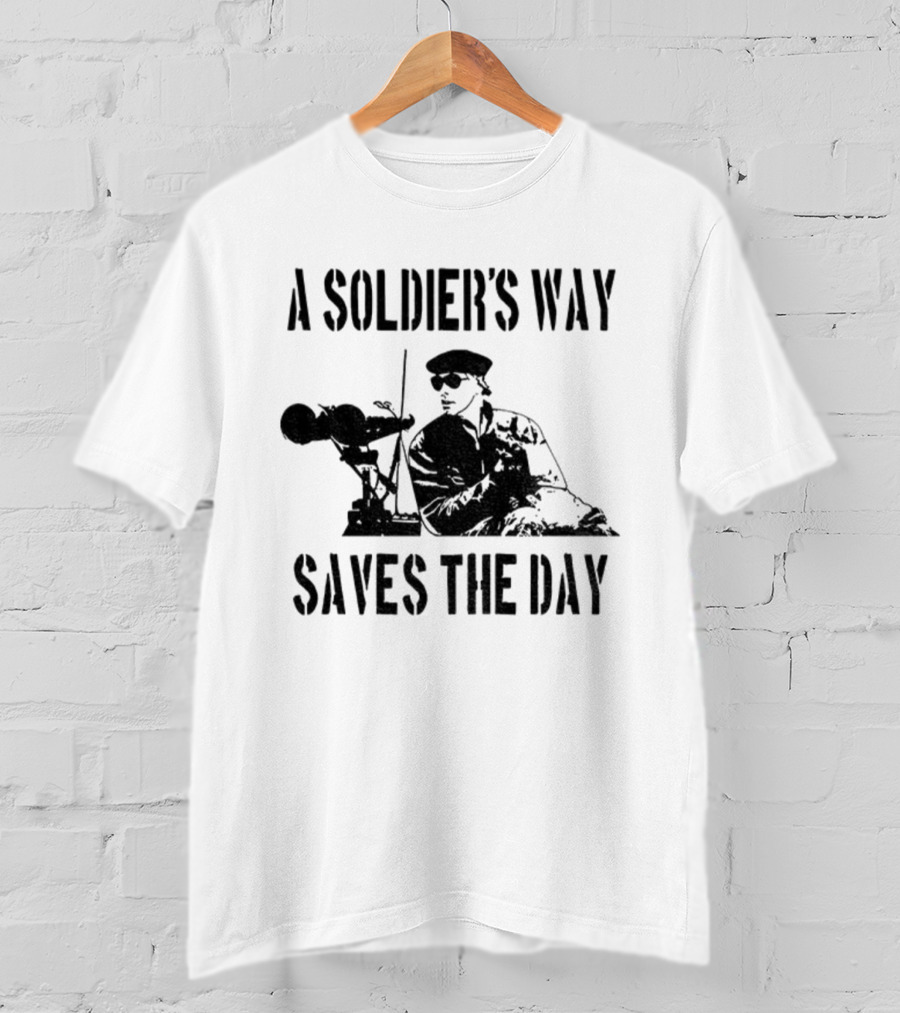 A Soldier’s Way Saves The Day Military Tribute T-Shirt