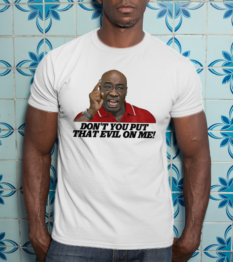 Don't You Put That Evil On Me Man In Red Polo T-Shirt
