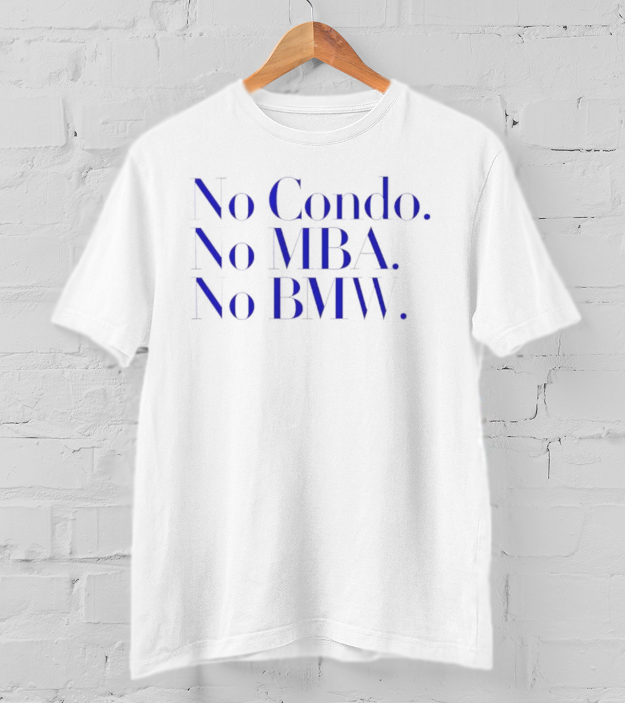 No Condo No MBA No BMW Statement On Minimalist Lifestyle T-Shirt
