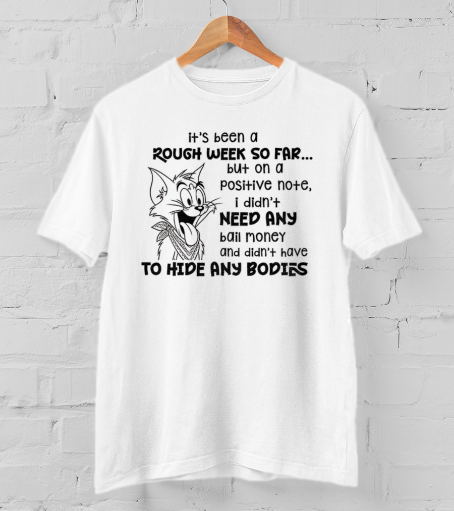 Tom Cat Rough Week Positives No Bail Money Needed T-Shirt