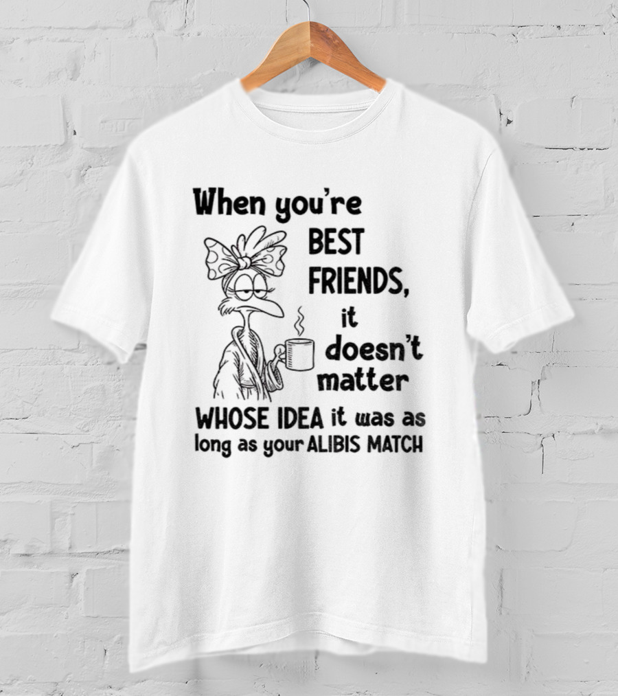 When You’re Best Friends It Doesn’t Matter Whose Idea It Was Alibis Match Cartoon Character Coffee Cup T-Shirt