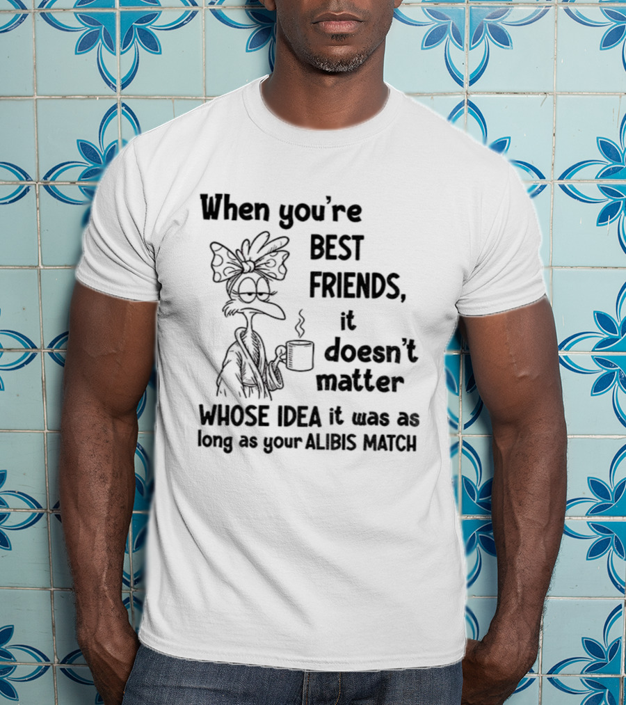 When You’re Best Friends It Doesn’t Matter Whose Idea It Was Alibis Match Cartoon Character Coffee Cup T-Shirt