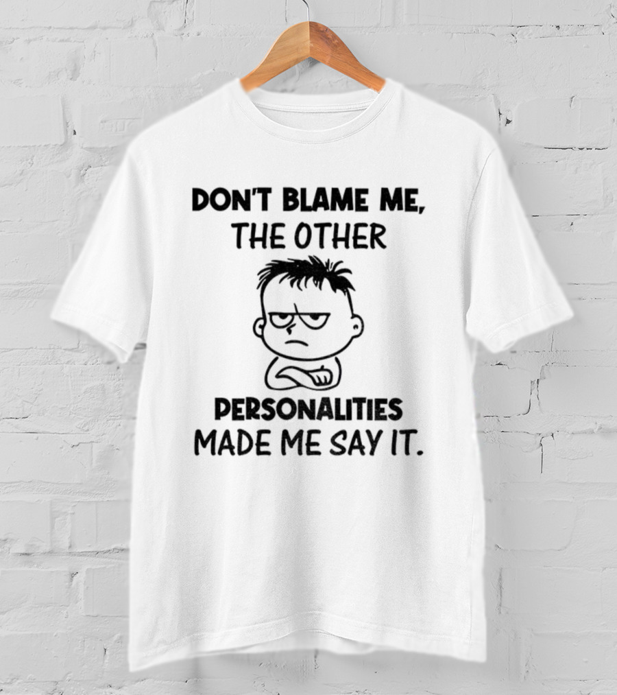 Don’t Blame Me The Other Personalities Made Me Say It Cartoon Sketch T-Shirt
