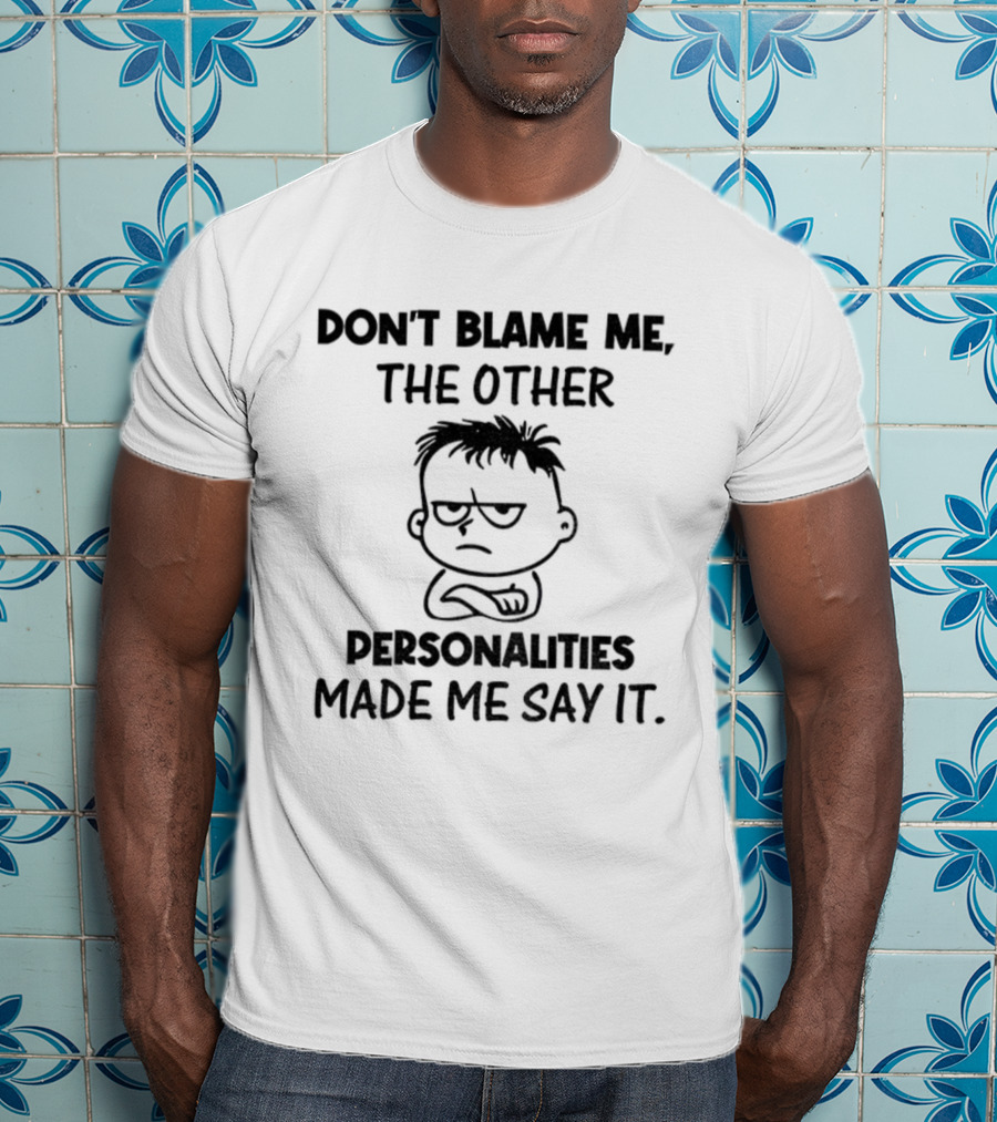 Don’t Blame Me The Other Personalities Made Me Say It Cartoon Sketch T-Shirt